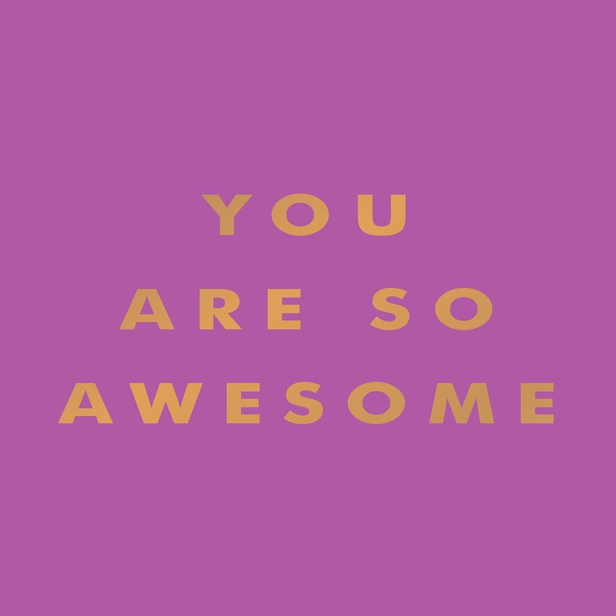 You Are So Awesome
